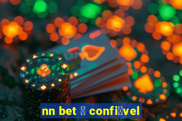 nn bet 茅 confi谩vel