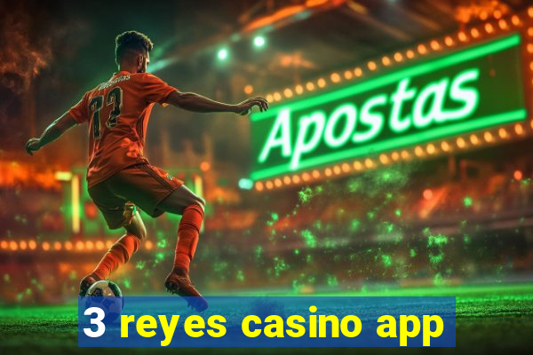 3 reyes casino app