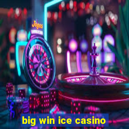 big win ice casino