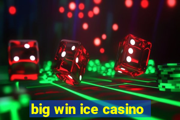 big win ice casino