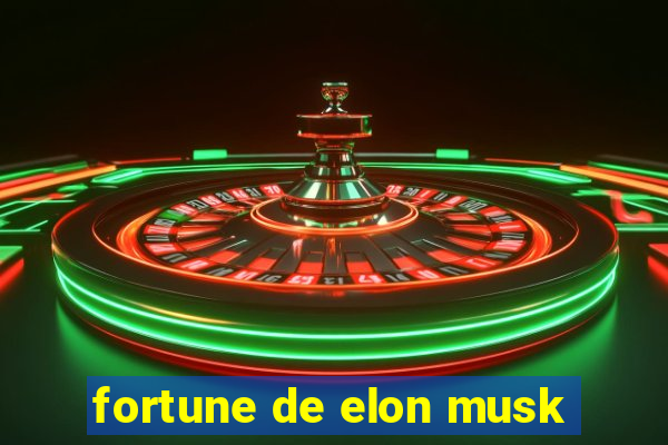 fortune de elon musk