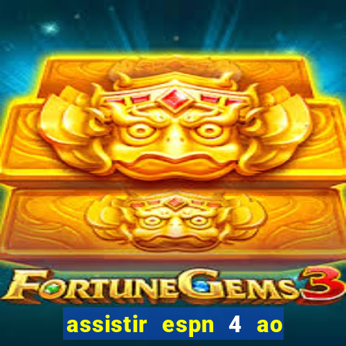 assistir espn 4 ao vivo gratis