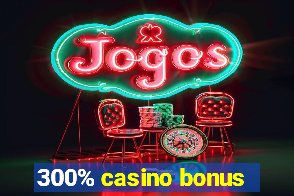 300% casino bonus