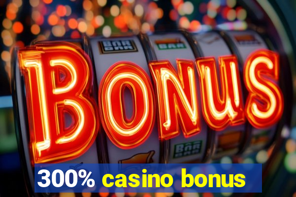 300% casino bonus