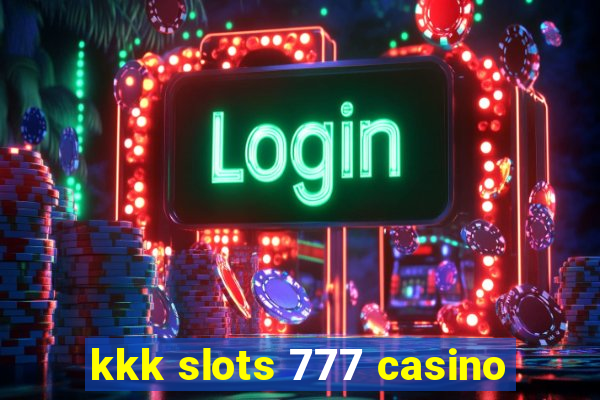 kkk slots 777 casino