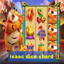 isaac dice shard