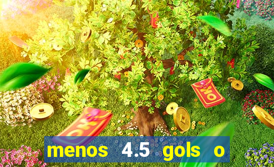 menos 4.5 gols o que significa