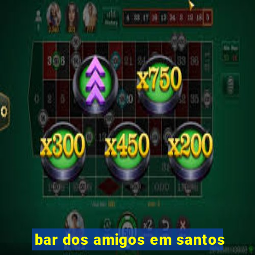 bar dos amigos em santos