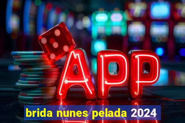 brida nunes pelada 2024