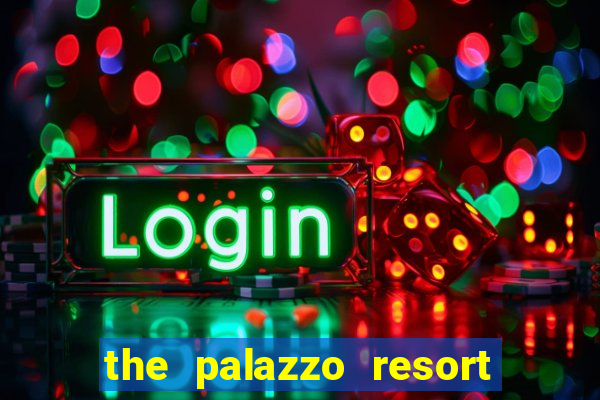 the palazzo resort hotel & casino