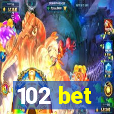 102 bet