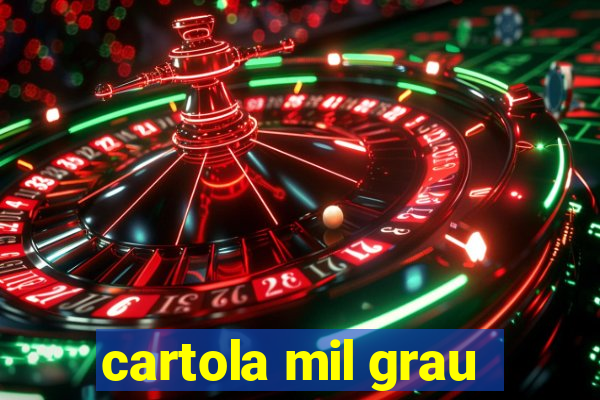 cartola mil grau