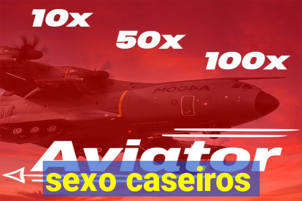 sexo caseiros