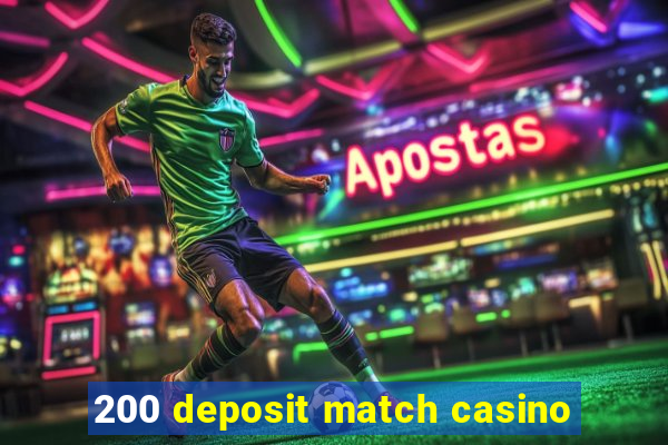 200 deposit match casino