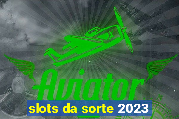 slots da sorte 2023