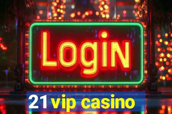 21 vip casino