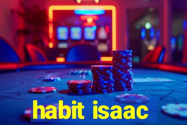 habit isaac