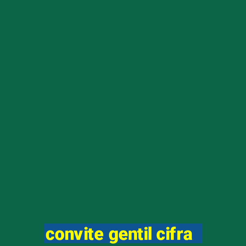 convite gentil cifra