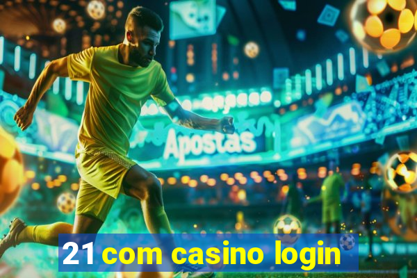 21 com casino login