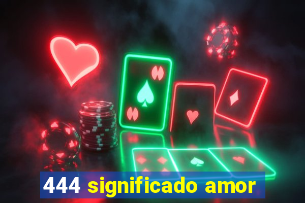 444 significado amor