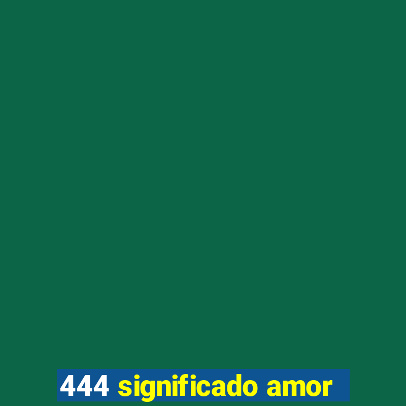 444 significado amor