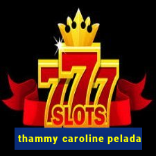 thammy caroline pelada