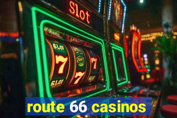 route 66 casinos