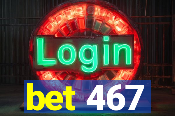 bet 467