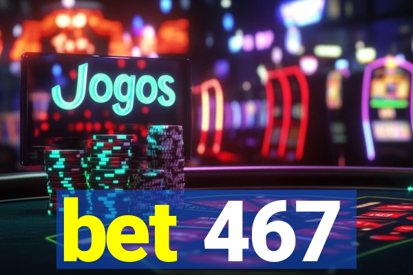 bet 467