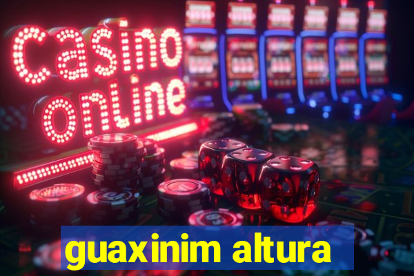 guaxinim altura