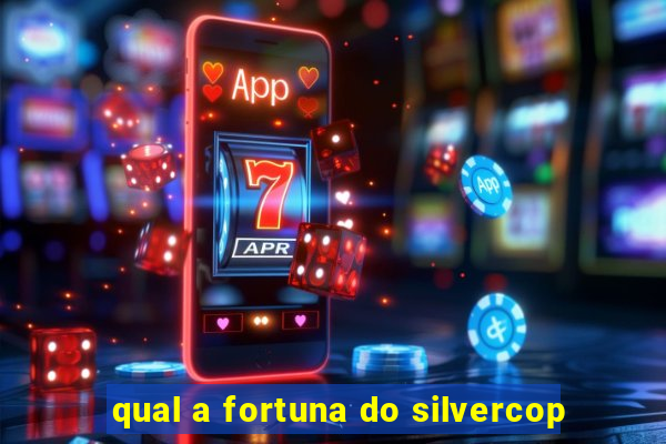 qual a fortuna do silvercop