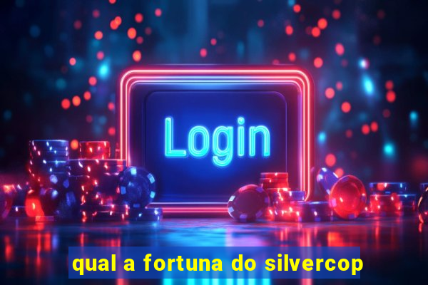 qual a fortuna do silvercop