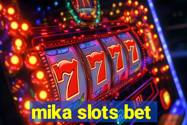 mika slots bet