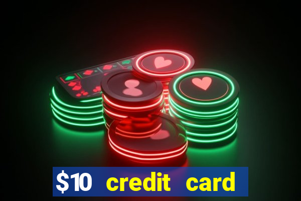 $10 credit card deposit casino