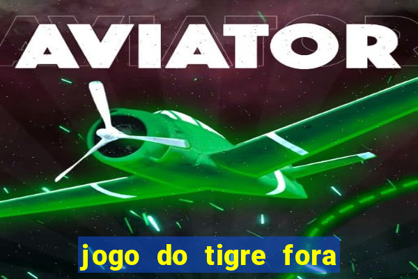 jogo do tigre fora do ar