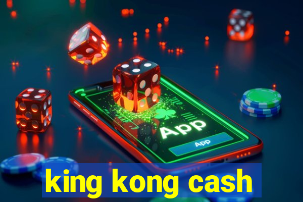 king kong cash