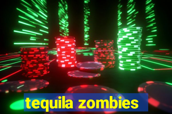 tequila zombies