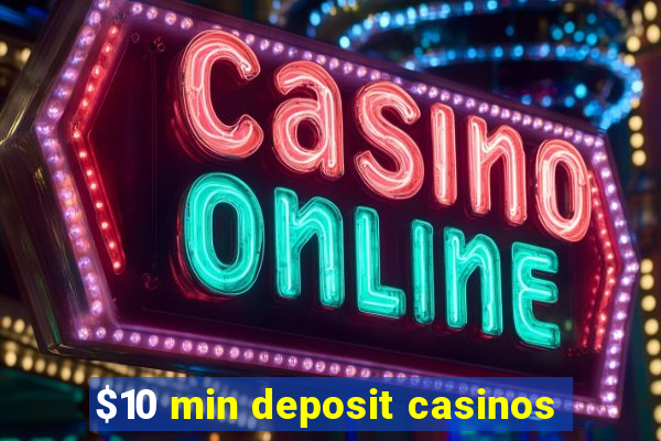 $10 min deposit casinos