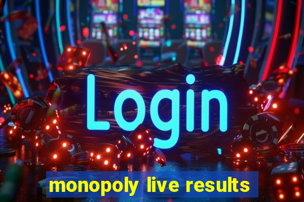 monopoly live results