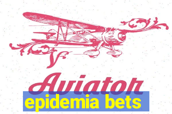 epidemia bets