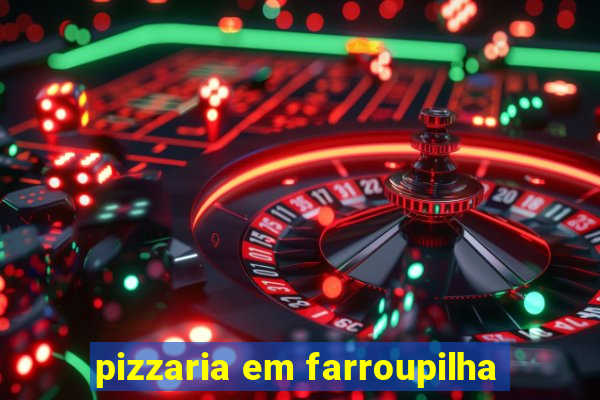 pizzaria em farroupilha