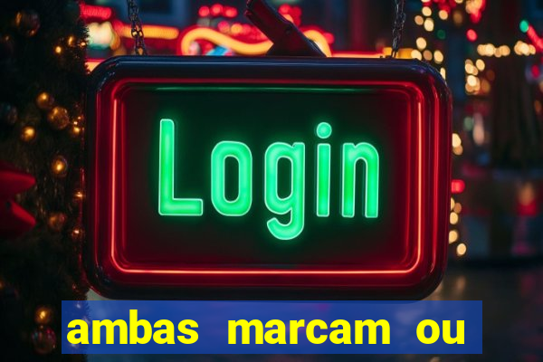 ambas marcam ou mais de 2.5 bet365