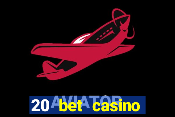 20 bet casino bonus ohne einzahlung