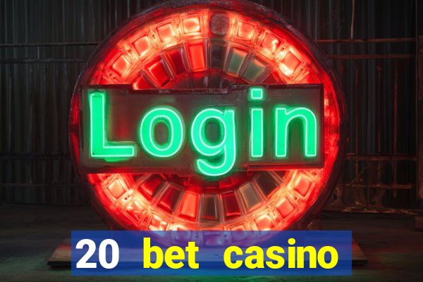 20 bet casino bonus ohne einzahlung