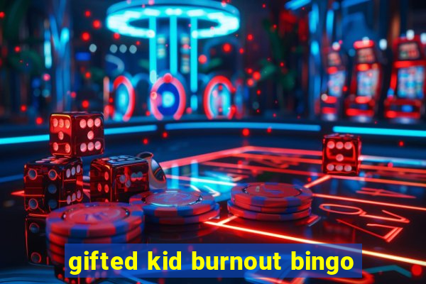 gifted kid burnout bingo