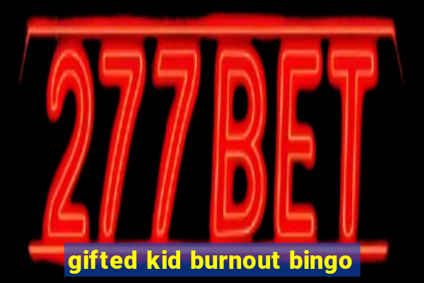 gifted kid burnout bingo