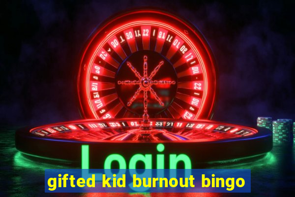 gifted kid burnout bingo