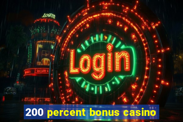 200 percent bonus casino