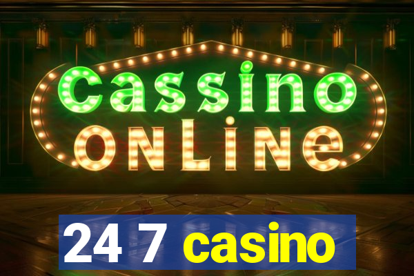 24 7 casino