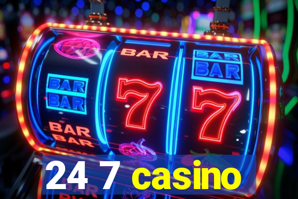 24 7 casino